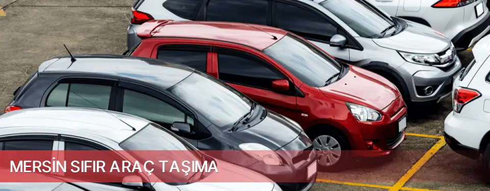 Mersin İli Sıfır Araç Taşıma